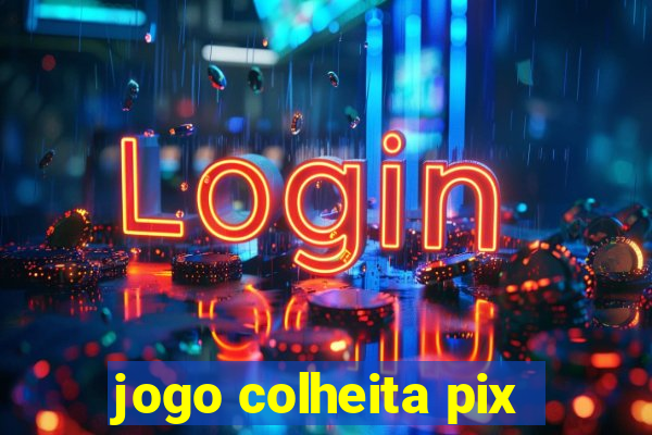 jogo colheita pix